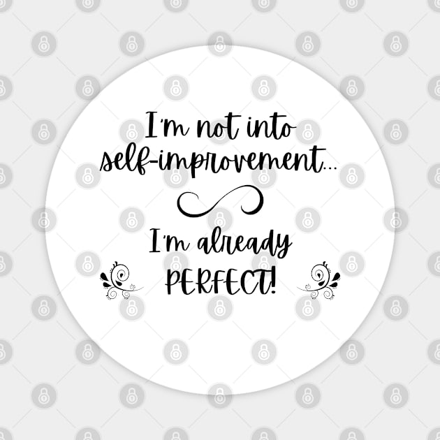 I'm not into self-improvement - I'm already perfect! (black lettering) Magnet by Distinct Designz